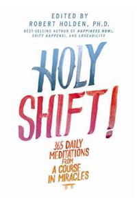 Holy Shift!: 365 Daily Meditations from a Course in Miracles