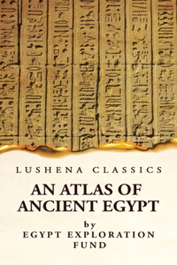 Atlas of Ancient Egypt With Complete Index, Geographical and Historical Notes, Biblical References, Etc