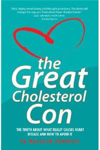 Great Cholesterol Con: The Truth about What Really Causes Heart Disease and How to Avoid It