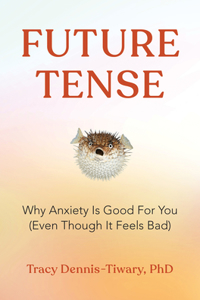 Future Tense: Why Anxiety Is Good for You (Even Though It Feels Bad)