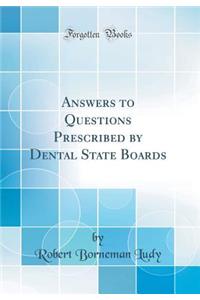 Answers to Questions Prescribed by Dental State Boards (Classic Reprint)