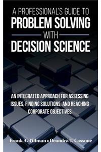 Professional's Guide to Problem Solving with Decision Science