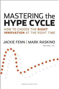 Mastering the Hype Cycle: How to Choose the Right Innovation at the Right Time: How to Choose the Right Innovation at the Right Time