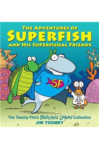 Adventures of Superfish and His Superfishal Friends