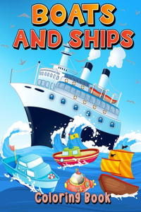 Boats And Ships Coloring Book: Big Coloring Pages With Ships And Boats For Boys And Girls. Fun Coloring And Activity Book For Kids Ages 4-8 5-7 6-9.