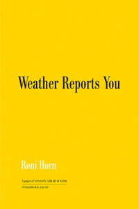 Roni Horn: Weather Reports You (2022)