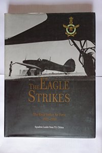 THE EAGLE STRIKES - THE ROYAL INDIAN AIR FORCE 1932-1950