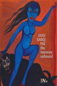 Gogi Saroj Pal - The Feminine Unbound