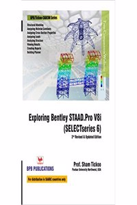 EXPLORING BENTLEY STAAD.PRO V8I (SELECTSERIES 6) - 2ND REVISED & UPDATED EDITION