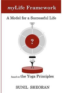 Mylife Framework: A Model For A Successful Life Based On The Yoga Principles