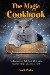 Magic Cookbook: An Enchanting Tale Sprinkled with Recipes, Magic Charms & Fun!