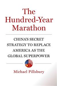 Hundred-Year Marathon: China's Secret Strategy to Replace America as the Global Superpower