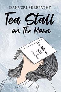 Tea Stall on The Moon: Lockdown tales by a school kid