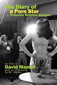 Diary of a Porn Star by Priscilla Wriston-Ranger: As Told to David Mamet with an Afterword by Mr. Mamet