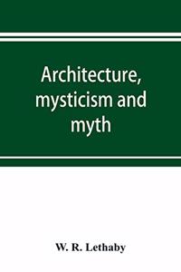 Architecture, mysticism and myth