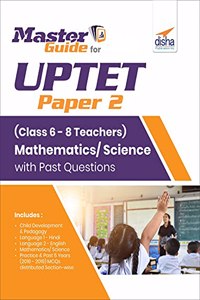 Master Guide for UPTET Paper 2 (Class 6 - 8 Teachers) Mathematics/Science with Past Questions