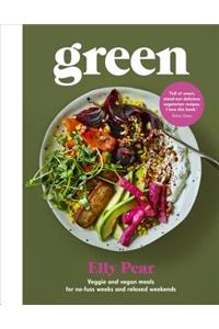 Green: Veggie and Vegan Meals for No-Fuss Weeks and Relaxed Weekends