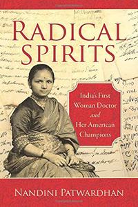 Radical Spirits: India's First Woman Doctor and Her American Champions