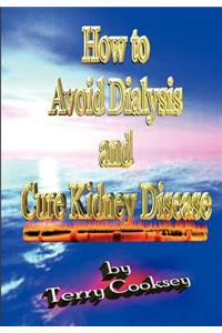 How to Avoid Dialysis and Cure Kidney Disease