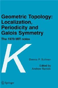 Geometric Topology: Localization, Periodicity and Galois Symmetry