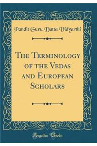 The Terminology of the Vedas and European Scholars (Classic Reprint)