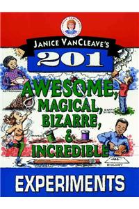 Janice Vancleave's 201 Awesome, Magical, Bizarre, & Incredible Experiments