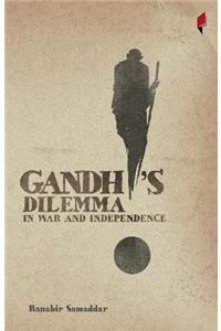 Gandhi's Dilemma in
War and Independence