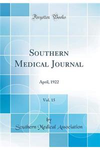 Southern Medical Journal, Vol. 15: April, 1922 (Classic Reprint)