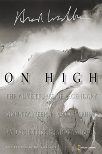 On High: The Adventures of Legendary Mountaineer, Photographer and Scientist Brad Washburn