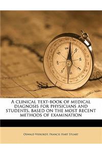 A Clinical Text-Book of Medical Diagnosis for Physicians and Students, Based on the Most Recent Methods of Examination