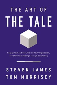 Art of the Tale: Engage Your Audience, Elevate Your Organization, and Share Your Message Through Storytelling