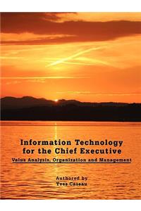 Information Technology for the Chief Executive: Value Analysis, Organization and Management