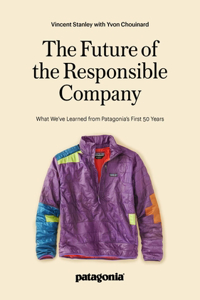 The Responsbile Company: What We've Learned from Patagonia's First 50 Years