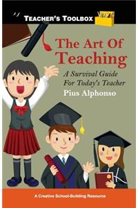 Art of Teaching: A Survival Guide for Today's Teacher