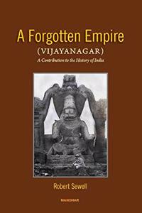 A Forgotten Empire (Vijayanagar): A Contribution to the History of India