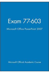 Microsoft Office PowerPoint 2007: Exam 77-603 [With CDROM]