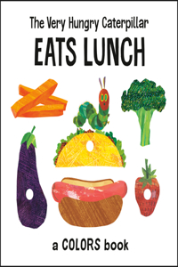 Very Hungry Caterpillar Eats Lunch: A Colors Book