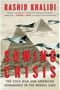 Sowing Crisis: The Cold War and American Dominance in the Middle East