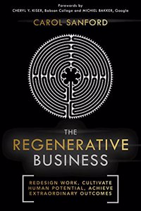 Regenerative Business: Redesign Work, Cultivate Human Potential, Achieve Extraordinary Outcomes