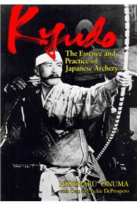 Kyudo: The Essence and Practice of Japanese Archery: The Essence and Practice of Japanese Archery