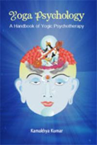 Yoga Psychology: A Handbook Of Yogic Psychotherapy (Hb)