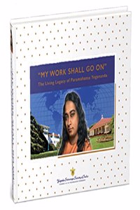 My Work Shall Go On: The Living Legacy of Paramahansa Yogananda