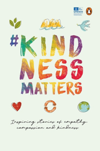 #Kindnessmatters: 50 Inspiring Stories of Empathy, Compassion and Kindness