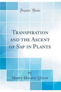 Transpiration and the Ascent of SAP in Plants (Classic Reprint)