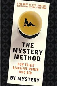 The Mystery Method: How to Get Beautiful Women Into Bed