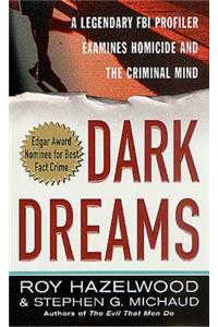 Dark Dreams: A Legendary FBI Profiler Examines Homicide and the Criminal Mind