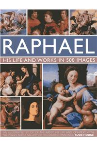 Raphael: His Life and Works in 500 Images