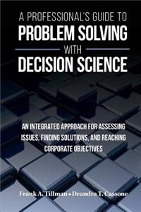 Professional's Guide to Problem Solving with Decision Science