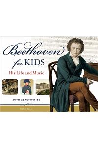 Beethoven for Kids: His Life and Music with 21 Activities Volume 40