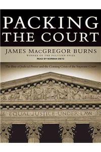 Packing the Court: The Rise of Judicial Power and the Coming Crisis of the Supreme Court: The Rise of Judicial Power and the Coming Crisis of the Supreme Court